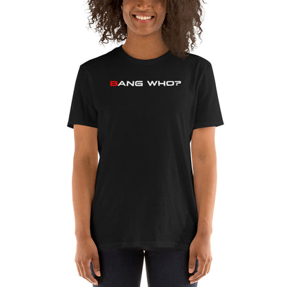 Bang Who? - Short-Sleeve Unisex T-Shirt