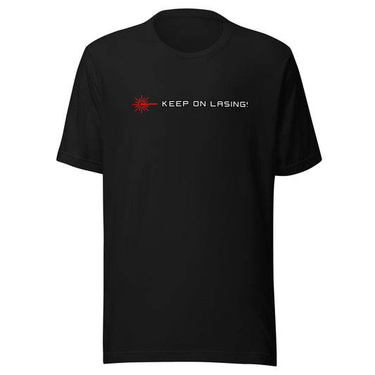 Keep On Lasing - Unisex t-shirt