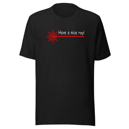 Have A Nice Ray - Unisex t-shirt